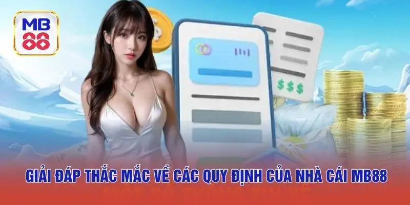 Giải đáp thắc mắc về các quy định của nhà cái MB88